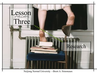 Lesson  Three Research  Neijiang Normal University  - Brent A. Simoneaux 