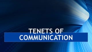 TENETS OF
COMMUNICATION
 