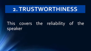 2. TRUSTWORTHINESS
This covers the reliability of the
speaker
 