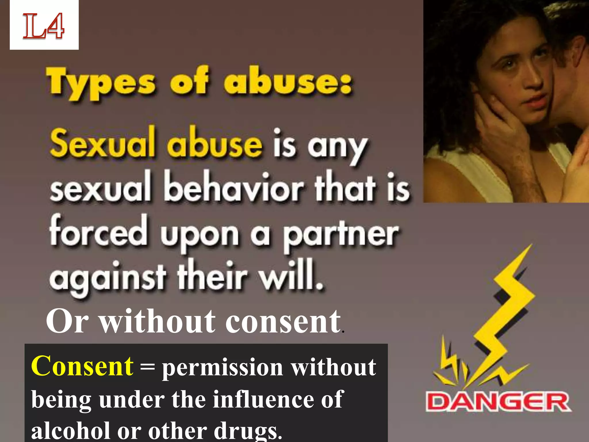 Or without consent.
Consent = permission without
being under the influence of
alcohol or other drugs.
 