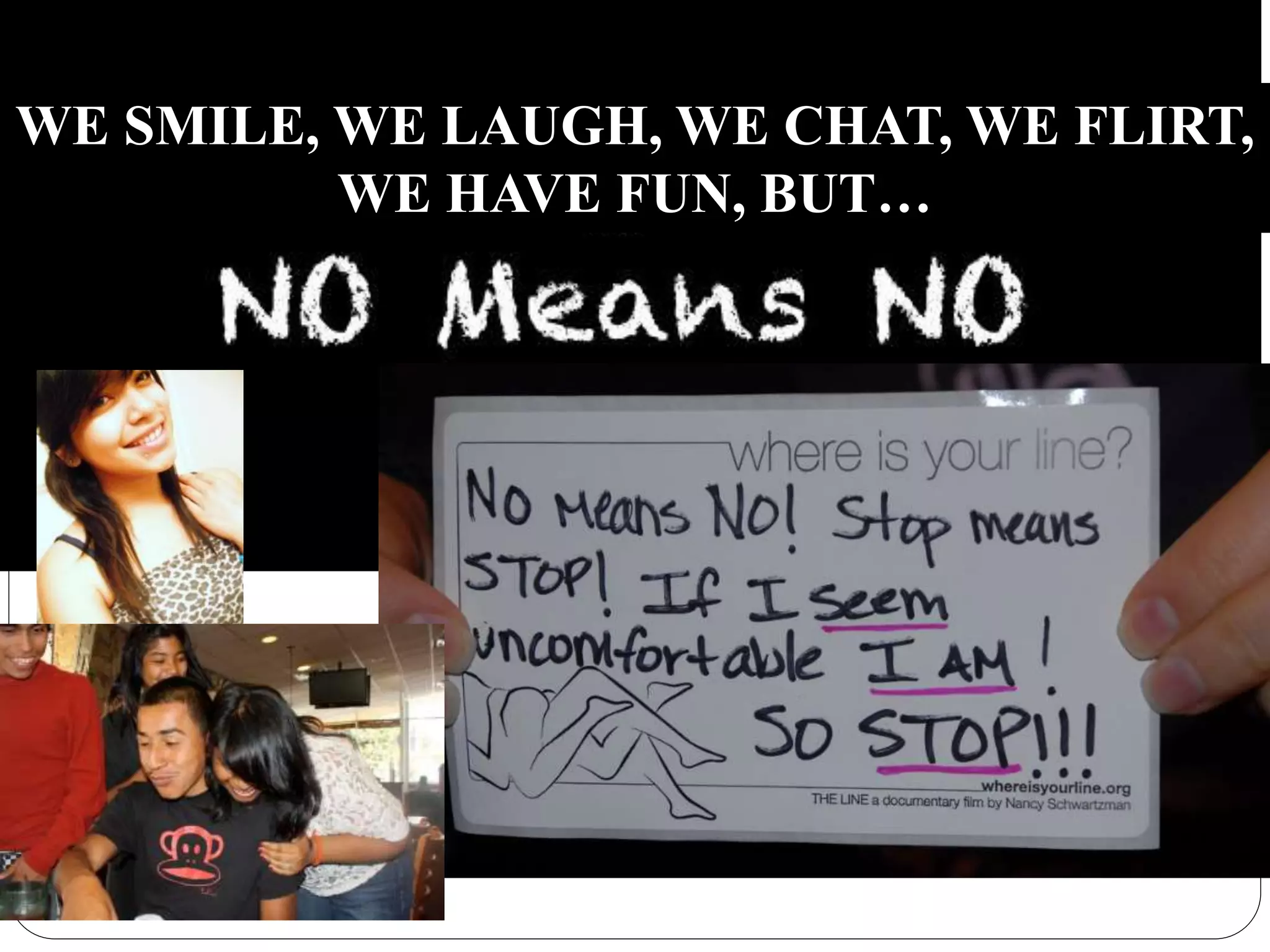 WE SMILE, WE LAUGH, WE CHAT, WE FLIRT,
WE HAVE FUN, BUT…
 