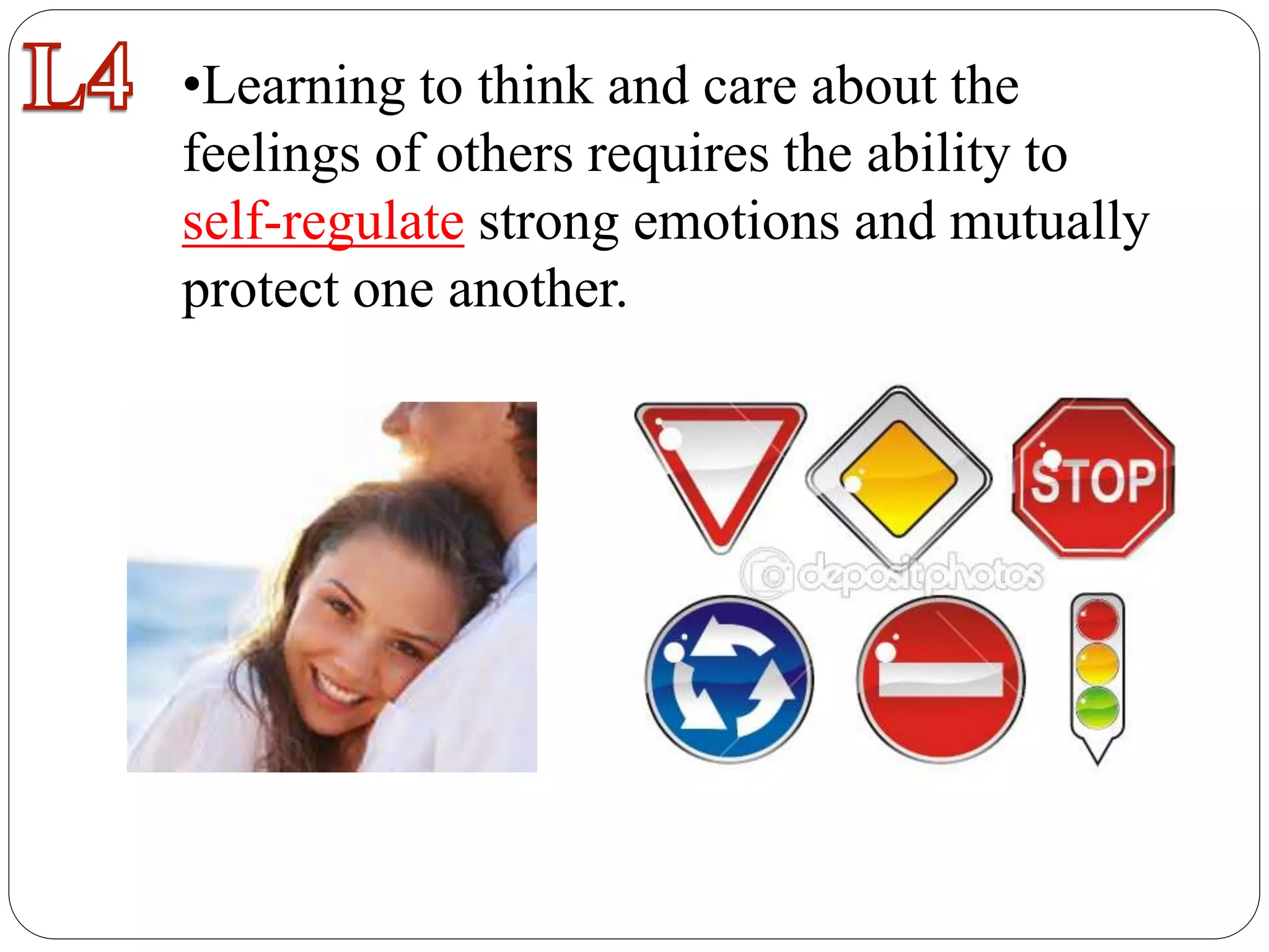 •Learning to think and care about the
feelings of others requires the ability to
self-regulate strong emotions and mutually
protect one another.
 