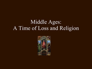 Middle Ages: A Time of Loss and Religion 