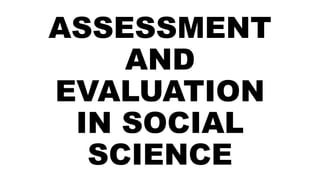 ASSESSMENT
AND
EVALUATION
IN SOCIAL
SCIENCE
 