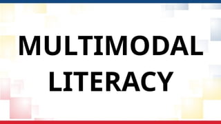 MULTIMODAL
LITERACY
 