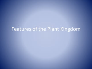 Features of the Plant Kingdom
 