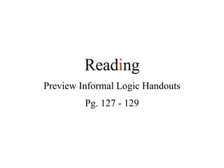 Read i ng Preview Informal Logic Handouts Pg. 127 - 129 