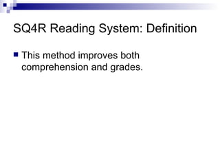 SQ4R Reading System: Definition This method improves both comprehension and grades. 