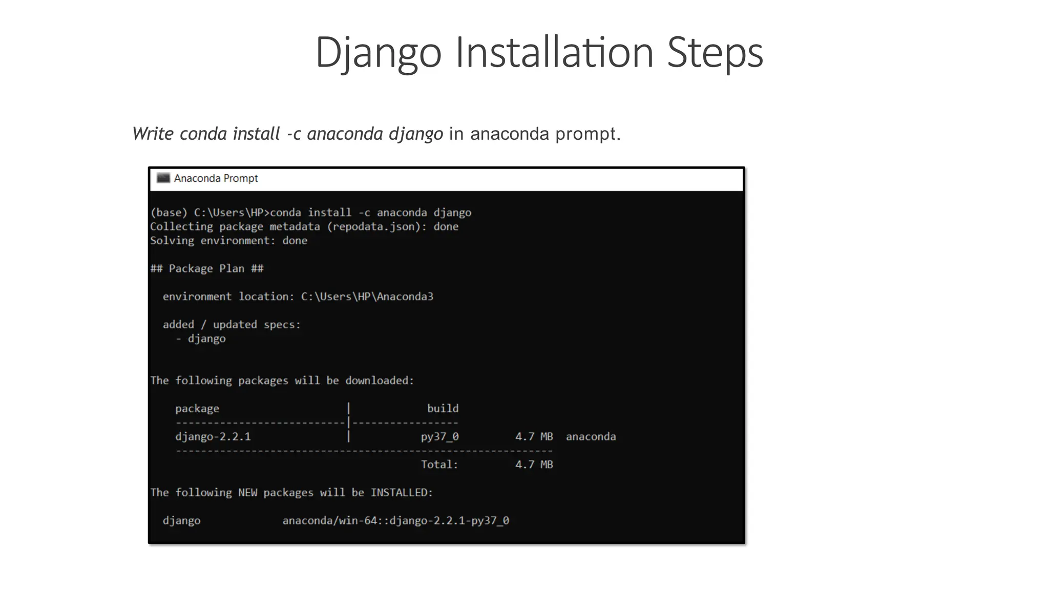 Django Installation Steps Write conda install -c anaconda django in anaconda prompt. 