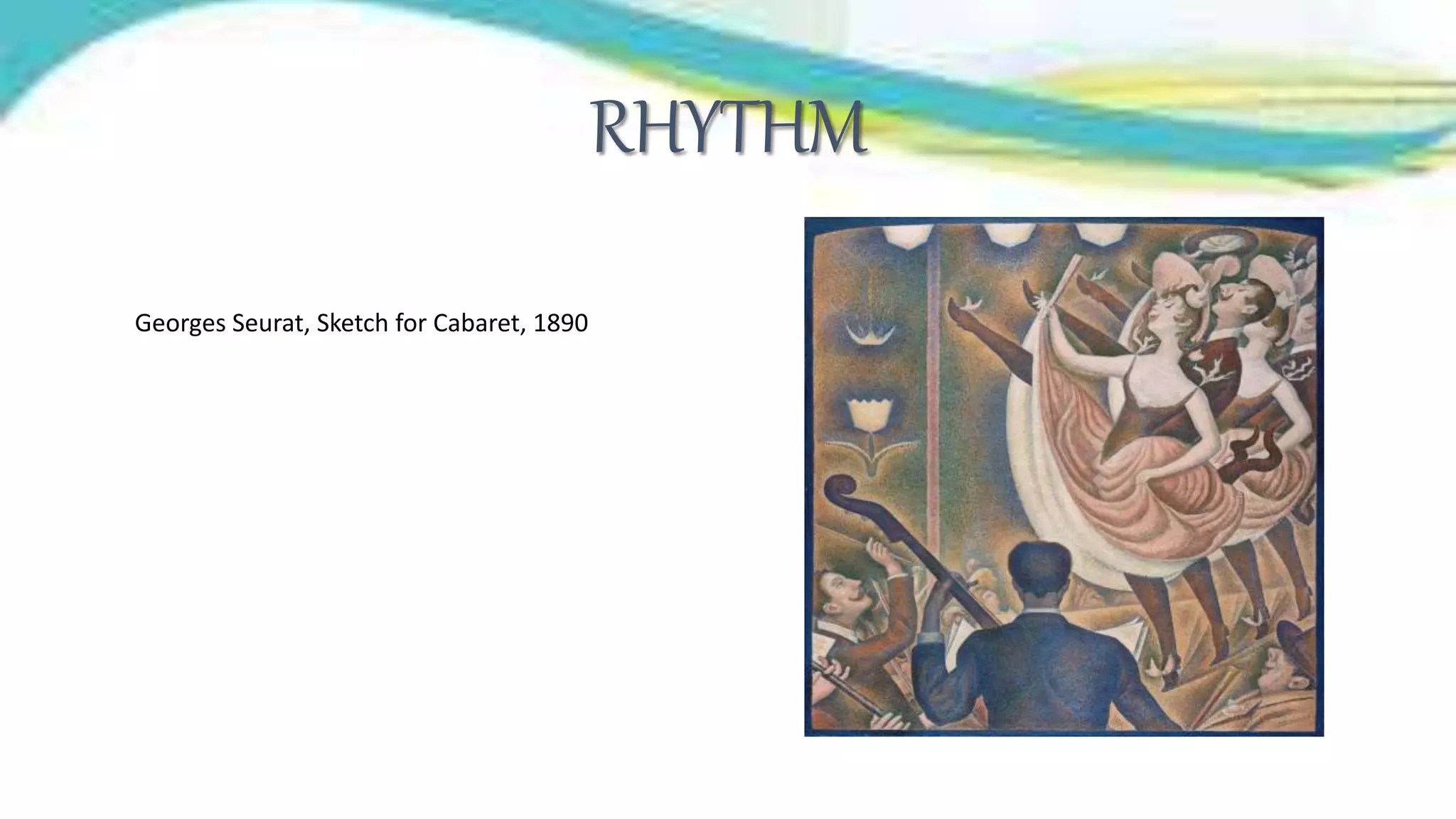 RHYTHM
Georges Seurat, Sketch for Cabaret, 1890
 