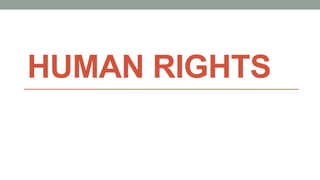 HUMAN RIGHTS
 