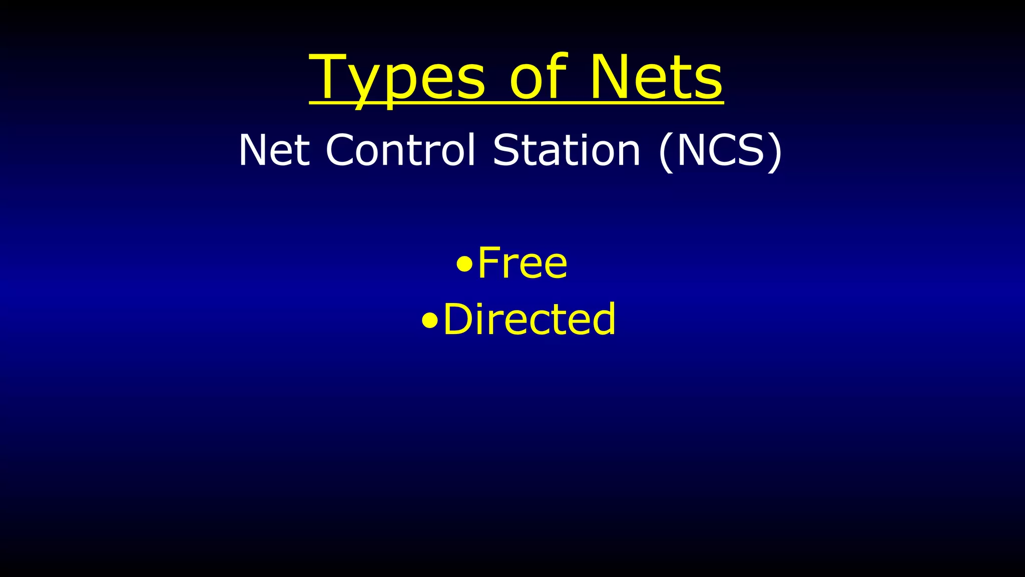 Types of Nets Net Control Station (NCS)  Free   Directed 