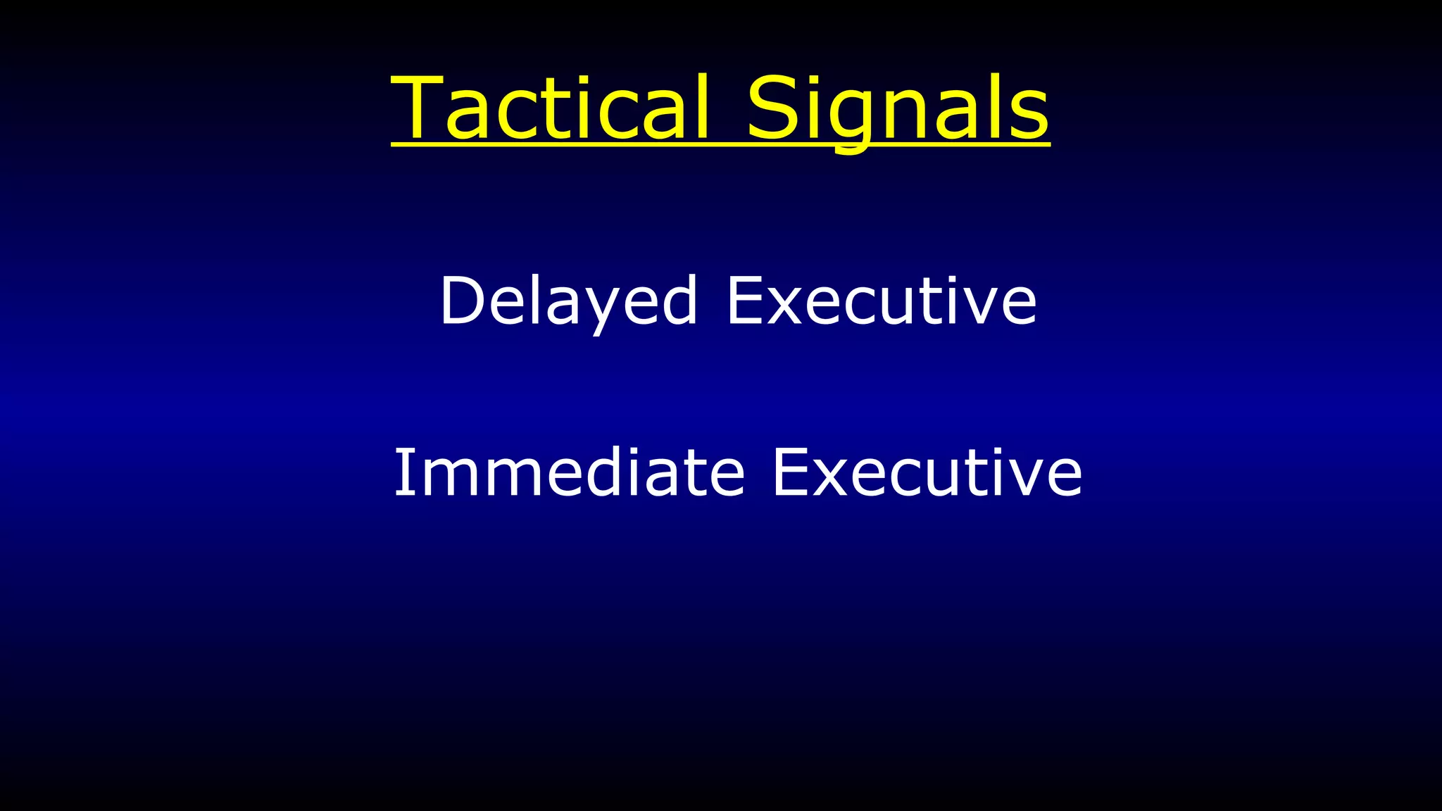Tactical Signals Delayed Executive Immediate Executive 