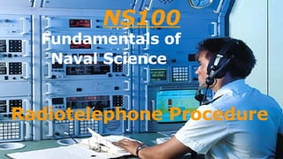 NS100 Fundamentals of Naval Science   Radiotelephone Procedure 