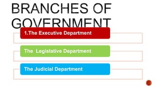 1.The Executive Department
The Legislative Department
The Judicial Department
 