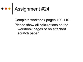 Assignment #24 Complete workbook pages 109-110. Please show all calculations on the workbook pages or on attached scratch paper.  