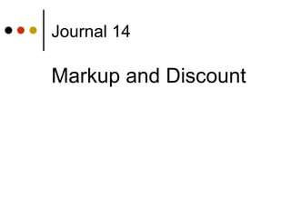 Journal 14 Markup and Discount 