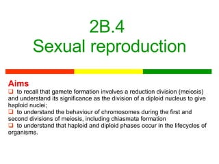 2B.4  Sexual reproduction ,[object Object],[object Object],[object Object],[object Object]