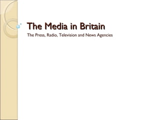 The Media in Britain The Press, Radio, Television and News Agencies 