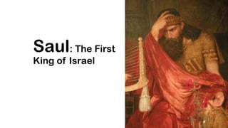 Saul: The First
King of Israel
 