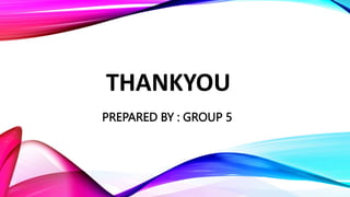 THANKYOU
PREPARED BY : GROUP 5
 