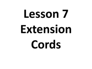 Lesson 7
Extension
Cords
 