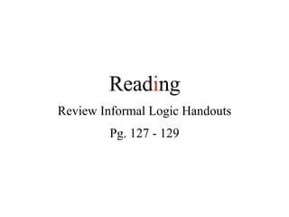 Read i ng Review Informal Logic Handouts Pg. 127 - 129 