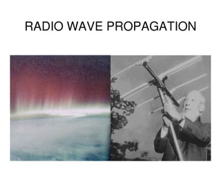 RADIO WAVE PROPAGATION
 