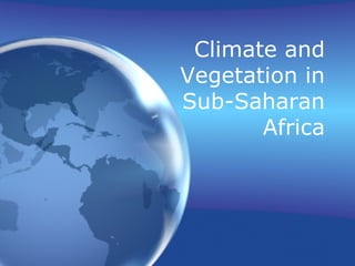 Climate and Vegetation in Sub-Saharan Africa 