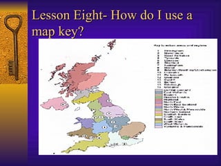 Lesson Eight- How do I use a map key?   