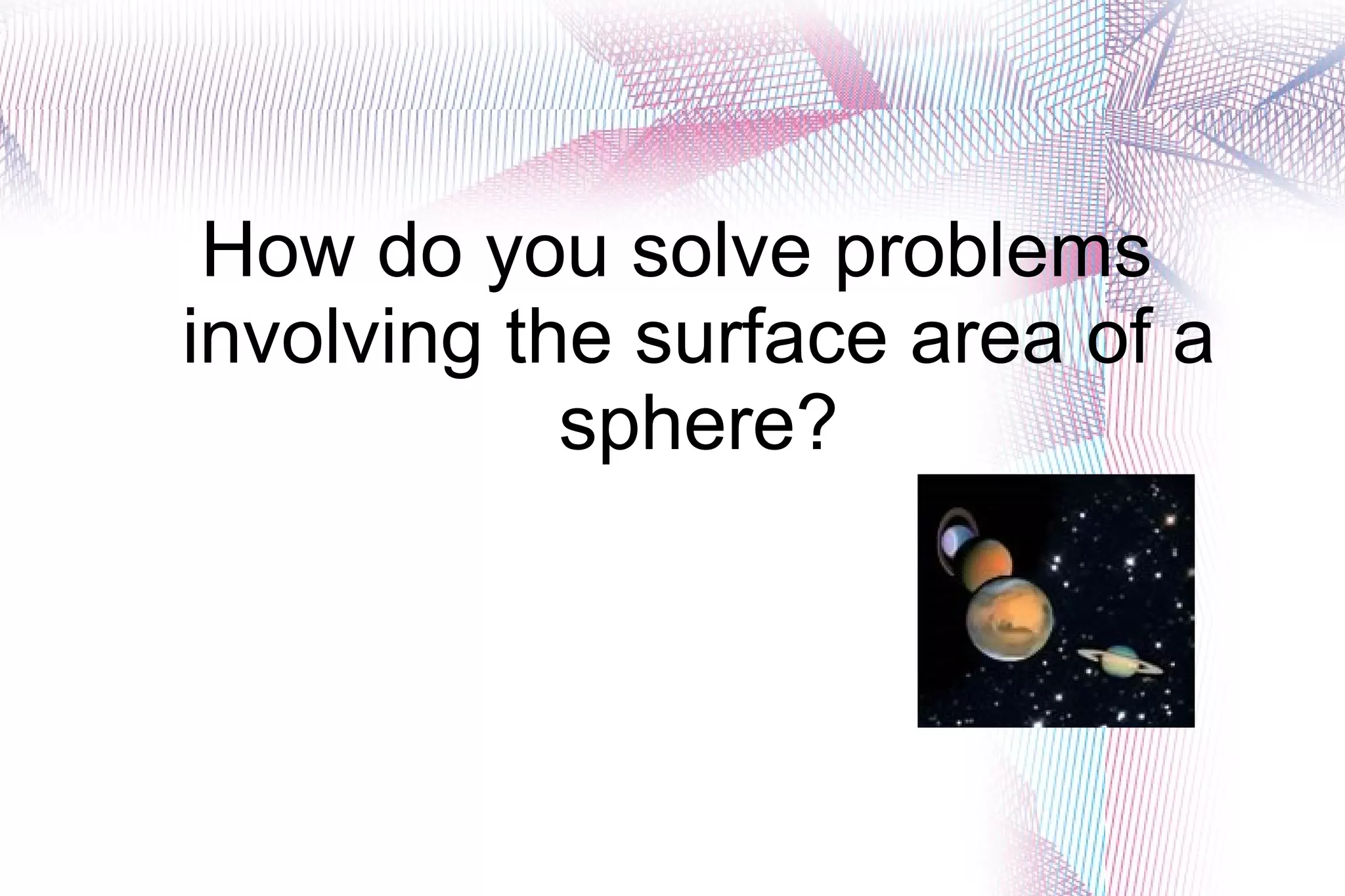 How do you solve problems involving the surface area of a sphere?