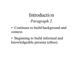 Paragraph 2 Continues to build background and context. Beginning to build informed and knowledgeable persona (ethos). Introducti o n 