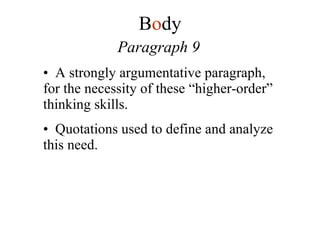 Paragraph 9 A strongly argumentative paragraph, for the necessity of these “higher-order” thinking skills. Quotations used to define and analyze this need. B o dy 