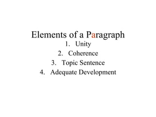 Elements of a P a ragraph Unity Coherence Topic Sentence Adequate Development 