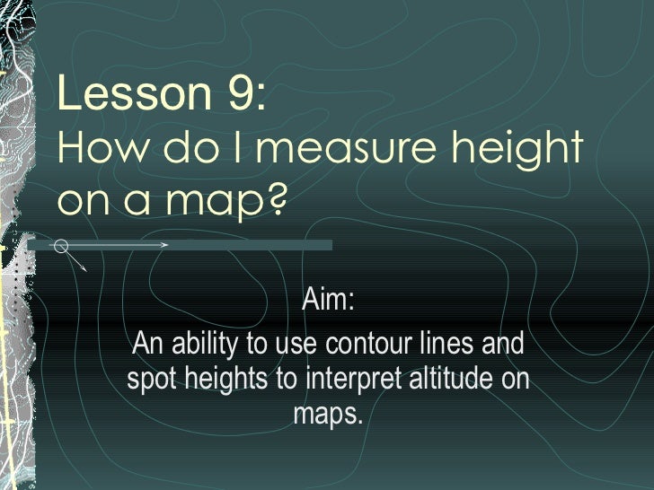 Lesson 9 How Do I Measure Height On A Map