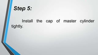 Step 5:
Install the cap of master cylinder
tightly.
 