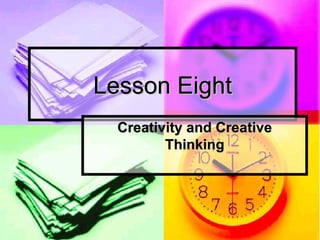 Lesson Eight Creativity and Creative Thinking 