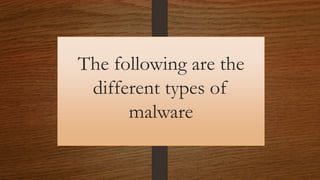 The following are the
different types of
malware
 