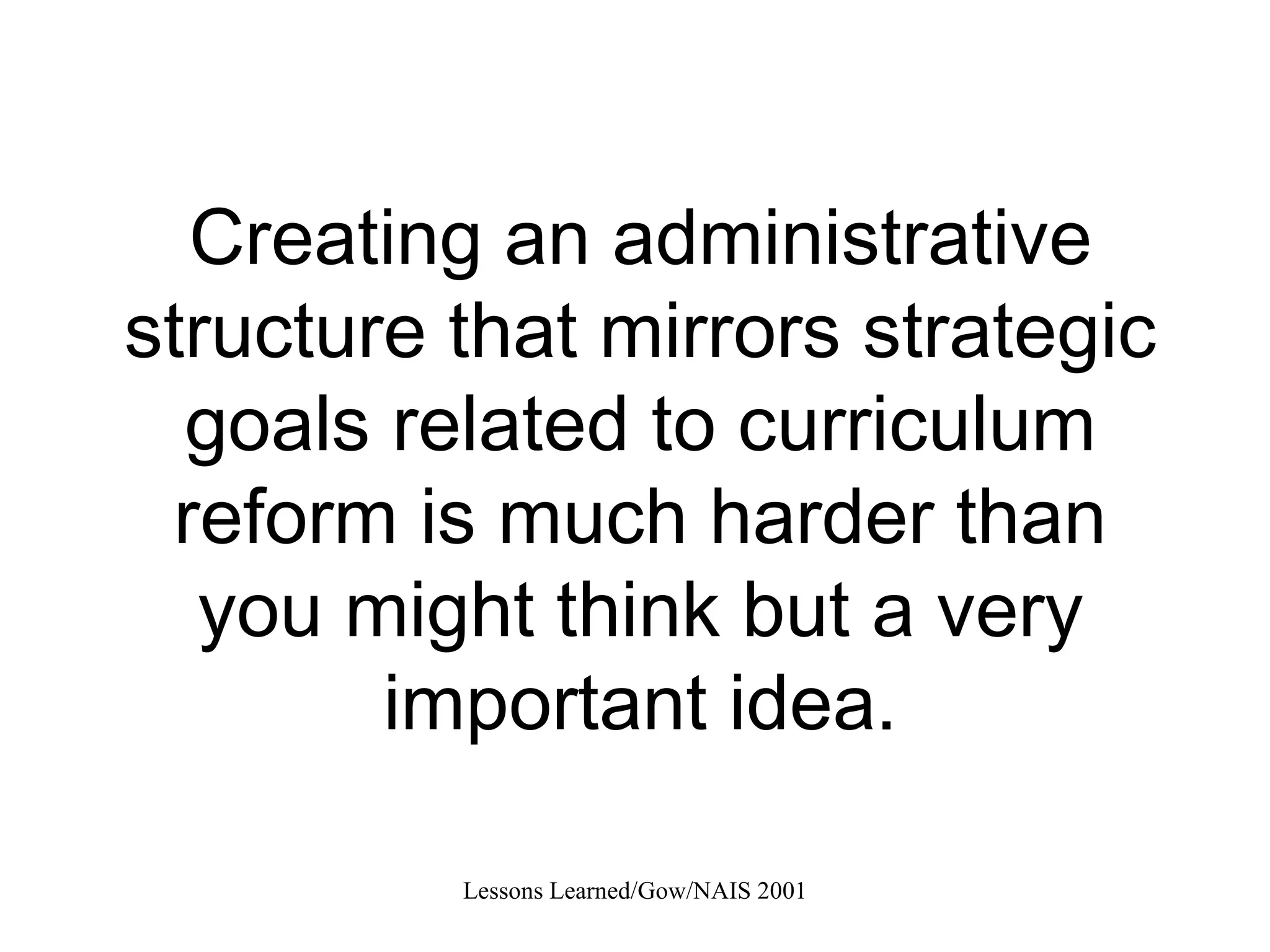 Creating an administrative structure that mirrors strategic goals related to curriculum reform is much harder than you might think but a very important idea. 
