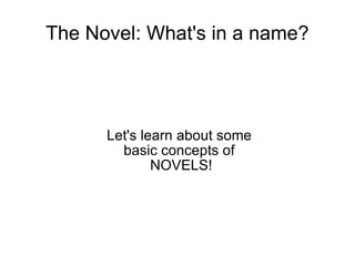 The Novel: What's in a name? ,[object Object],[object Object],[object Object]