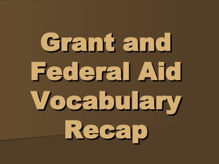 Grant and Federal Aid Vocabulary Recap 
