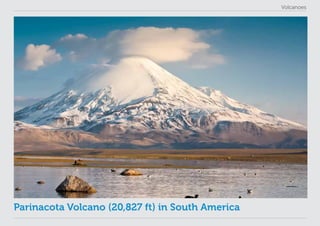 Volcanoes
Parinacota Volcano (20,827 ft) in South America
 