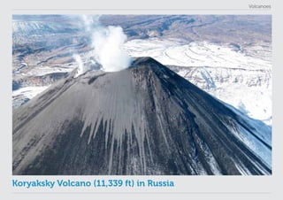Volcanoes
Koryaksky Volcano (11,339 ft) in Russia
 