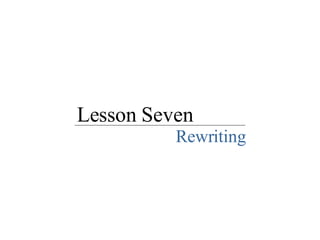 Lesson Seven Rewriting 