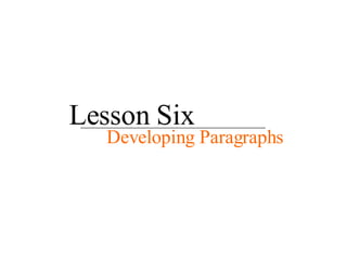 Lesson Six Developing Paragraphs 