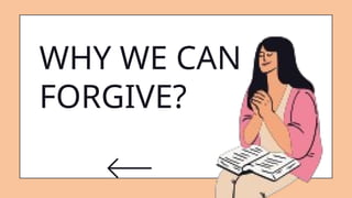 WHY WE CAN
FORGIVE?
 