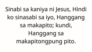 Sinabi sa kaniya ni Jesus, Hindi
ko sinasabi sa iyo, Hanggang
sa makapito; kundi,
Hanggang sa
makapitongpung pito.
 