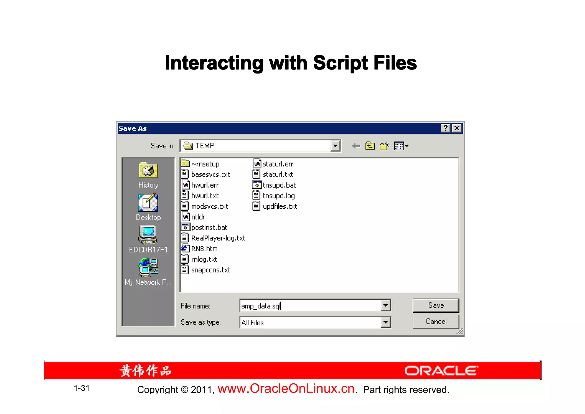 Interacting with Script Files




1-31   Copyright © 2011, www.OracleOnLinux.cn . Part rights reserved.
 