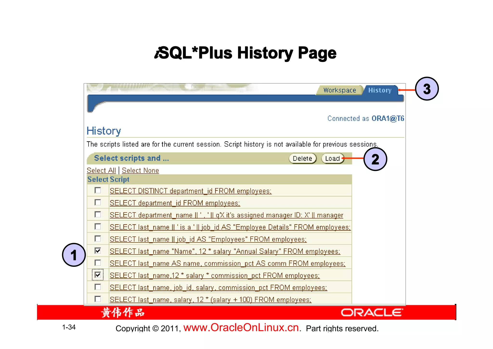 iSQL*Plus History Page
                SQL*

                                                                        3




                                                                   2




  1



1-34   Copyright © 2011, www.OracleOnLinux.cn . Part rights reserved.
 