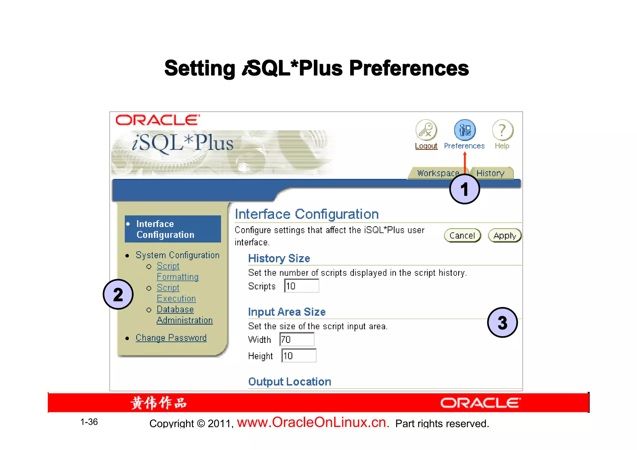 Setting iSQL*Plus Preferences
                      SQL*




                                                                   1




       2
                                                                            3




1-36       Copyright © 2011, www.OracleOnLinux.cn . Part rights reserved.
 